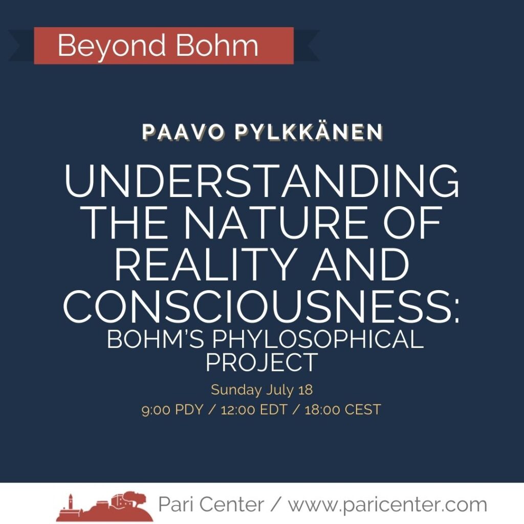 Understanding The Nature Of Reality And Consciousness: Bohm’s Philosophica Project. Paavo Pylkkänen