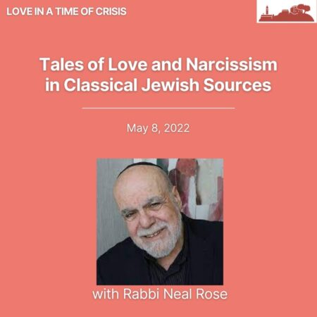 Tales of Love and Narcissism in Classical Jewish Sources with Rabbi Neal Rose