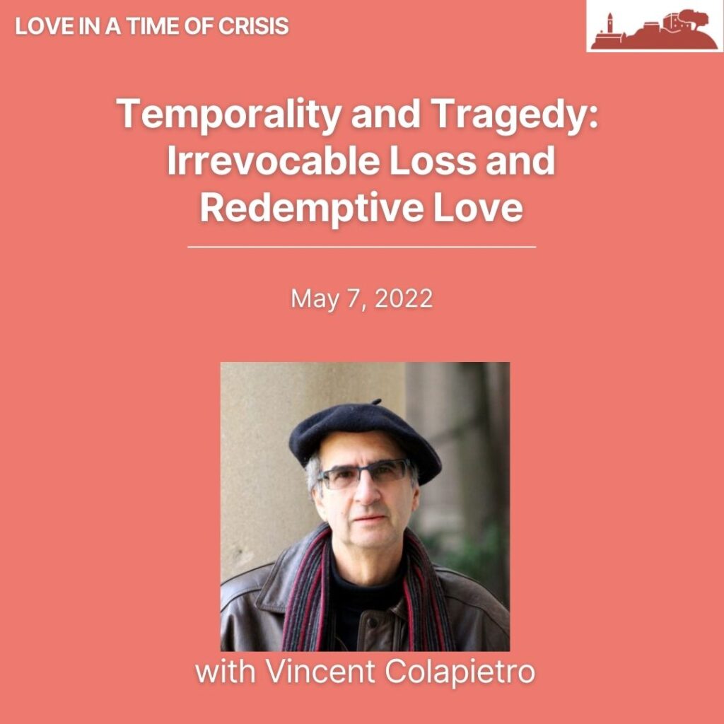 Temporality and Tragedy: Irrevocable Loss and Redemptive Love with Vincent Colapietro