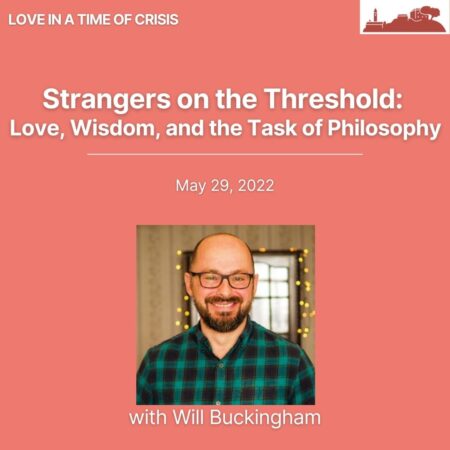 Strangers in the Threshold: Love, Wisdom, and the Task of Philosophy with Will Buckingham