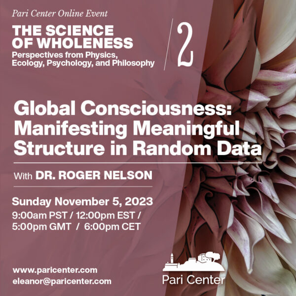 The Science of Wholeness 2/6: Global Consciousness - Manifesting Meaningful Structure in Random Data (with Dr. Roger Nelson)